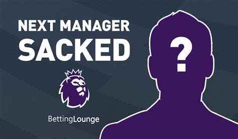 odds next manager to be sacked|Premier League .